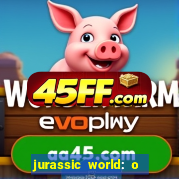 jurassic world: o mundo dos dinossauros filme completo dublado youtube